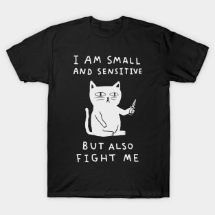 I Am Small And Sensitive But Also Fight Me 2 T-Shirt